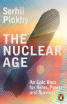 The Nuclear Age: An Epic Race for Arms, Power and Survival