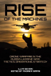 Rise of the Machines: Drone Warfare in the Russia-Ukraine War - Tactics, Operations, Strategy
