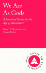 We Are As Gods: A Survival Guide for the Age of Abundance