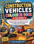 Construction Vehicles Coloring Book for Kids: Excavators, Dump Trucks, Bulldozers and More | Simple and Cute Construction Coloring Book for Toddlers and Preschool Kids