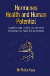 Hormones, Health and Human Potential: A Guide to Understanding Your Hormones to Optimise Your Health and Performance