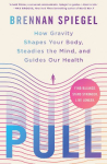 Pull: How Gravity Shapes Your Body, Steadies the Mind, and Guides Our Health