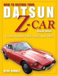 How to Restore Your Datsun Z-Car, Updated: Covers Datsun 240Z, 260Z, and 280Z