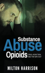 Substance Abuse Opioids: Crisis, Addiction, and THE WAY OUT