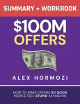 $100M Offers Summary and Workbook: How To Make Offers So Good People Feel Stupid Saying No