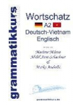 W&ouml;rterbuch Deutsch-Vietnamesisch-Englisch Niveau A2: Lernwortschatz + Grammatik + Gutschrift: 10 Unterrichtsstunden per Internet f&uuml;r die Integrations-Deutschkurs-TeilnehmerInnen aus Vietnam Niveau A2