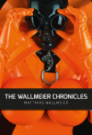 The WALLMEIER CHRONICLES: Latex & Heavy Rubber von Matthias Wallmeier: Eine Chronik