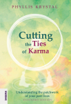 Cutting the Ties of Karma: Understanding the Patchwork of Your Past Lives - Extended Edition