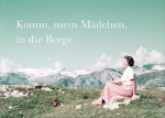 Komm, mein M&auml;dchen, in die Berge (dt./engl.): Eine fotografische Liebesgeschichte in den Alpen