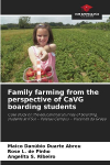 Family farming from the perspective of CaVG boarding students: Case study on the educational journey of boarding students at IFSul - Pelotas Campus - Visconde da Gra&ccedil;a