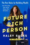 Future Rich Person: The New Rules for Building Wealth (Even If You're Stuck, Broke, and That Billionaire Won't Text You Back...)