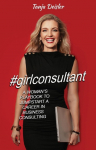 #girlconsultant: A Womans Playbook to Jumpstart a Career in Business Consulting