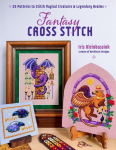 Fantasy Cross-Stitch: Create Legendary Beasts, Mythical Spirits, and Fairy-Tale Realms to Adorn Your Castle Halls