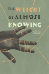 The Weight of Almost Knowing: A Curious Anthology