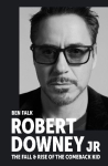 Robert Downey Jr: The Fall and Rise of the Comeback Kid