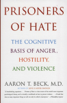 Prisoners of Hate: The Cognitive Basis of Anger, Hostility, and Violence