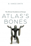 Atlass Bones: The African Foundations of Europe