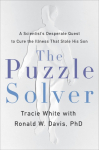 The Puzzle Solver: A Scientists Desperate Quest to Cure the Illness That Stole His Son