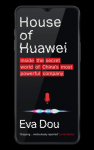 House of Huawei: Shortlisted for the Financial Times Business Book of the Year 2025