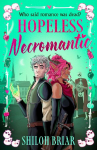 Hopeless Necromantic: A debut romantic fantasy thats good enough to raise the dead . . .