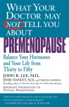 What Your Doctor May Not Tell You About: Premenopause