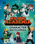 My Hero Academia Character Encyclopedia: The Official Companion to More Than 100 Heroes, Villains, Students, and Teachers from the Hit Anime