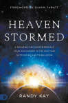 Heaven Stormed: A Heavenly Encounter Reveals Your Assignment in the End Time Outpouring and Tribulation