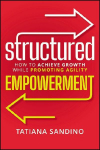 Structured Empowerment: How to Achieve Growth While Promoting Agility