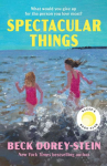 Spectacular Things: The emotional and relatable Reese's Book Club Pick about family and impossible choices by the New York Times bestselling author