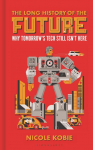The Long History of the Future: Why tomorrows technology still isnt here