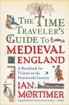 The Time Travelers Guide to Medieval England: A Handbook for Visitors to the Fourteenth Century