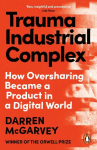 Trauma Industrial Complex: How Oversharing Became a Product in a Digital World