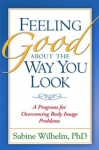 Feeling Good about the Way You Look: A Program for Overcoming Body Image Problems