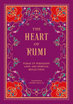 The Heart of Rumi: Poems of Friendship, Love, and Spiritual Reflection