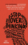 Stop Overthinking: 23 Techniques to Relieve Stress, Stop Negative Spirals, Declutter Your Mind, and Focus on the Present