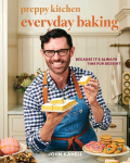 Preppy Kitchen Everyday Baking: Because Its Always Time for Dessert (a Cookbook)