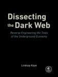 Dissecting the Dark Web: Reverse Engineering the Tools of the Underground Economy