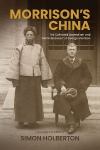 Morrisons China: The Collected Journalism and Reminiscences of George Morrison