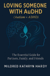 Loving Someone with AuDHD (Autism + ADHD): The Essential Guide for Partners, Family, and Friends Supporting Autism-ADHD