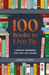 100 Books to Live By: Literary Remedies for Any Occasion
