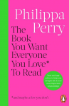 The Book You Want Everyone You Love* To Read *(and maybe a few you dont)