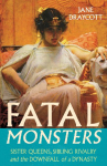 Fatal Monsters: Cleopatra, Her Sister Queens and the Downfall of a Dynasty