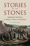 Stories of the Stones: Imagining Prehistory in Britain, Ireland and Brittany