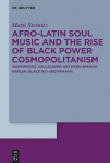 Afro-Latin Soul Music and the Rise of Black Power Cosmopolitanism: Hemispheric Soulscapes between Spanish Harlem, Black Rio and Panama