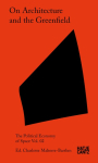 On Architecture and the Greenfield: The Political Economy of Space Vol. 02
