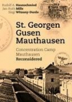 St. Georgen - Gusen - Mauthausen: Concentration Camp Mauthausen Reconsidered