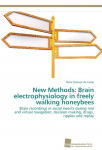 New Methods: Brain electrophysiology in freely walking honeybees: Brain recordings in social insects during real and virtual navigation: decision making, drugs, ripples and replay