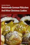 Homemade German Pl&auml;tzchen: And Other Christmas Cookies