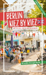 Berlin - Kiez by Kiez: With all city districts. 80 walks through all of Berlin.
