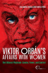 Viktor Orb&aacute;ns Affairs with Women: The Illiberal Playbook: Gender, Power, and Control